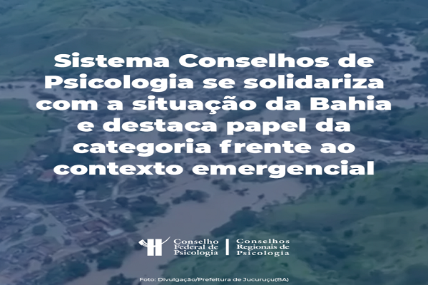 Read more about the article Sistema Conselhos de Psicologia se solidariza com as pessoas atingidas pelas chuvas na Bahia e destaca papel da categoria diante do contexto emergencial
