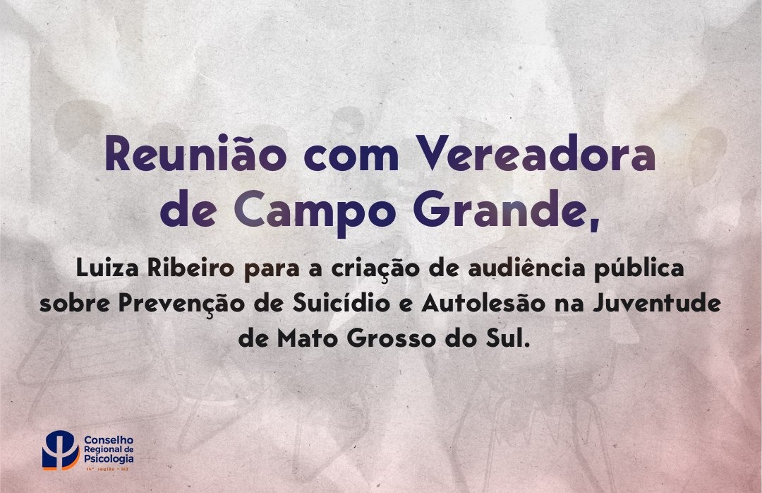 Você está visualizando atualmente Reunião com Vereadora de Campo Grande, Luiza Ribeiro para a criação de audiência pública sobre Prevenção de Suicídio e Autolesão na Juventude de Mato Grosso do Sul.